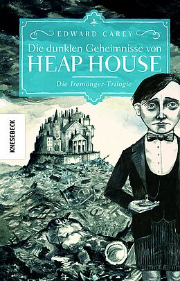 Die dunklen Geheimnisse von Heap House. Die Iremonger-Trilogie: Band 1